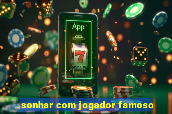 sonhar com jogador famoso